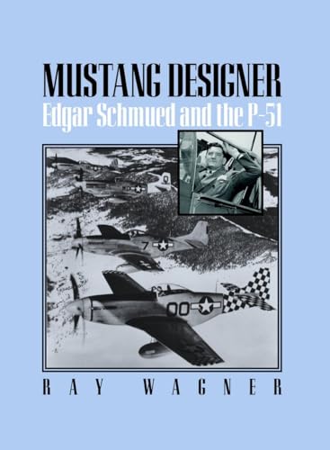 Mustang Designer: Edgar Schmued and the P-51 [Paperback]