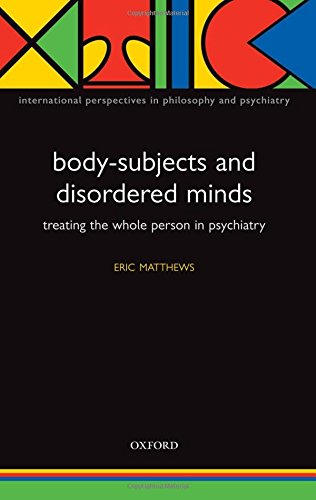 Body-Subjects and Disordered Minds Treating the 'Whole' Person in Psychiatry [Paperback]