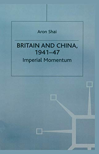 Britain And China, 1941-47 Imperial Momentum [Hardcover]