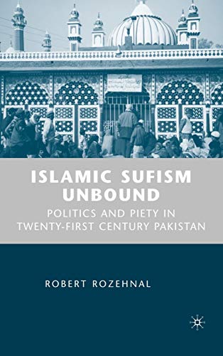 Islamic Sufism Unbound: Politics and Piety in Twenty-First Century Pakistan [Hardcover]