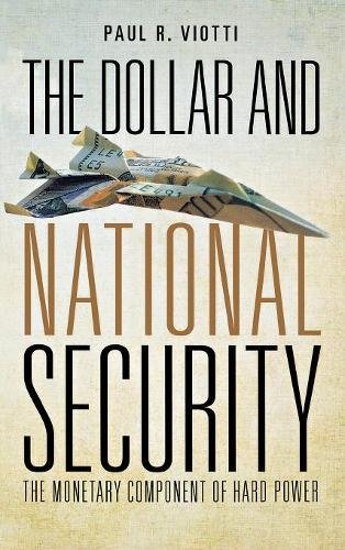 The Dollar and National Security The Monetary Component of Hard Poer [Hardcover]