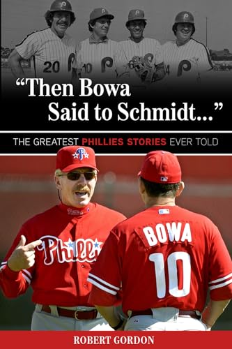 "Then Bowa Said to Schmidt. . .": The Greatest Phillies Stories Ever T [Paperback]