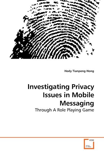 Investigating Privacy Issues In Mobile Messaging Through A Role Playing Game [Paperback]