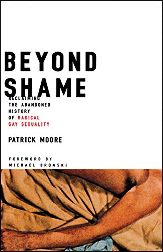 Beyond Shame Reclaiming the Abandoned History of Radical Gay Sexuality [Paperback]