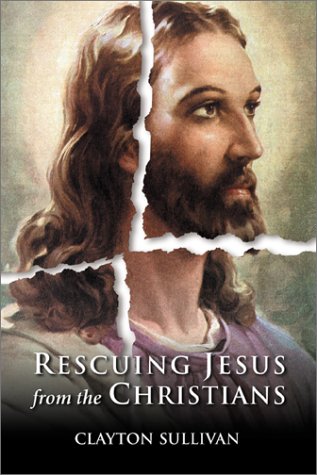 Rescuing Jesus from the Christians [Paperback]