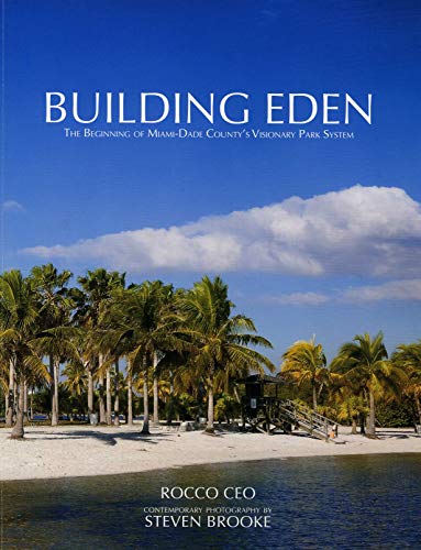 Building Eden: The Beginning of Miami-Dade County's Visionary Park System [Paperback]