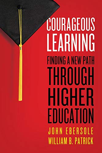 Courageous Learning Finding A Ne Path Through Higher Education [Paperback]