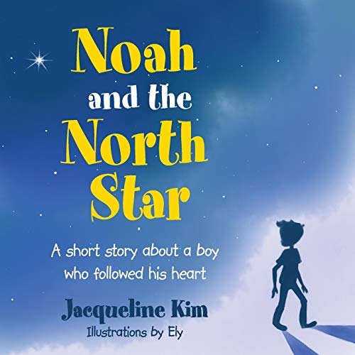 Noah And The North Star A Short Story About A Boy Who Folloed His Heart [Paperback]