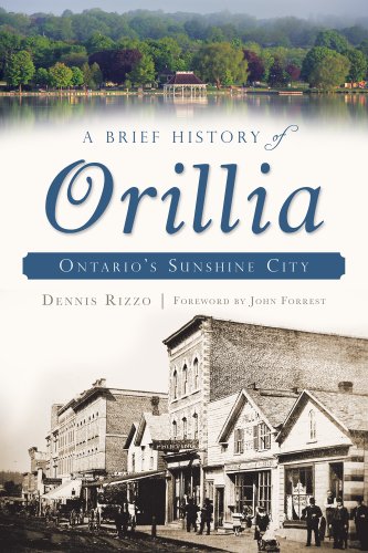 A Brief History of Orillia: Ontario's Sunshine City [Paperback]