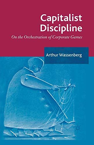 Capitalist Discipline On the orchestration of Corporate Games [Paperback]