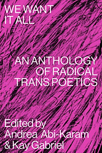 We Want It All: An Anthology of Radical Trans Poetics [Paperback]