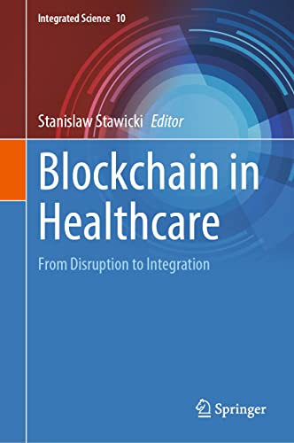 Blockchain in Healthcare: From Disruption to Integration [Hardcover]