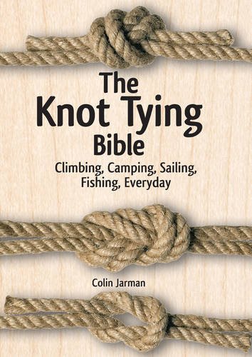 The Knot Tying Bible: Climbing, Camping, Sailing, Fishing, Everyday [Spiral-bound]