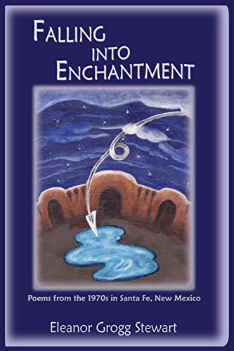 Falling Into Enchantment, Poems From The 1970s In Santa Fe, Ne Mexico [Paperback]