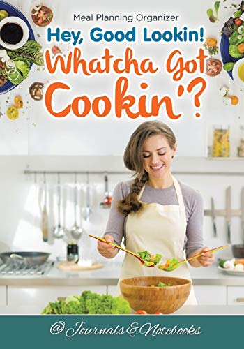 Hey, Good Lookin Whatcha Got Cookin' Meal Planning Organizer [Paperback]