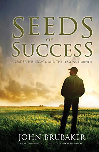 Seeds Of Success A Leader, His Legacy, And The Lessons Learned [Paperback]