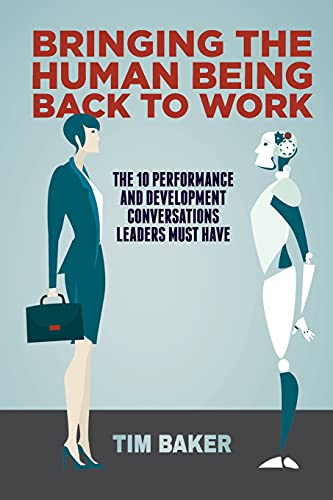 Bringing the Human Being Back to Work: The 10 Performance and Development Conver [Paperback]