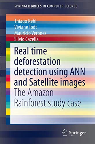 Real time deforestation detection using ANN and Satellite images: The Amazon Rai [Paperback]