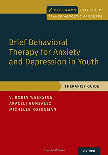 Brief Behavioral Therapy for Anxiety and Depression in Youth: Therapist Guide [Paperback]