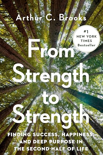 From Strength to Strength: Finding Success, Happiness, and Deep Purpose in the S [Hardcover]