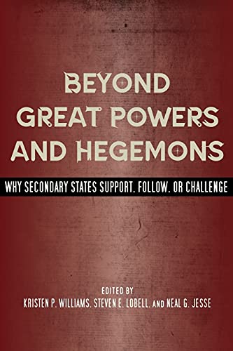 Beyond Great Poers and Hegemons Why Secondary States Support, Follo, or Chall [Paperback]