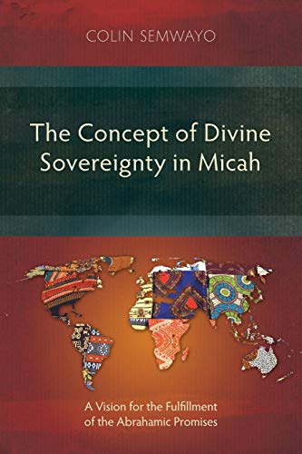 Concept of Divine Sovereignty in Micah  A Vision for the Fulfillment of the Abr [Paperback]