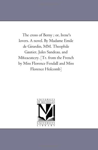 Cross of Berny or, Irene's Lovers a Novel by Madame Emile de Girardin, Mm Theop [Unknon]