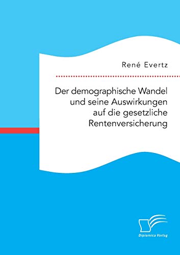 Der Demographische Wandel Und Seine Ausirkungen Auf Die Gesetzliche Rentenversi [Paperback]