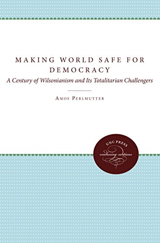 Making The World Safe For Democracy A Century Of Wilsonianism And Its Totalitar [Paperback]