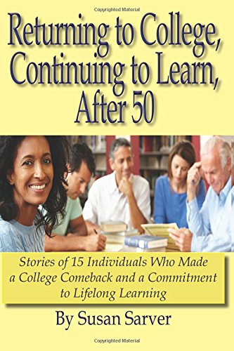 Returning To College, Continuing To Learn, After 50 Stories Of 15 Individuals W [Paperback]