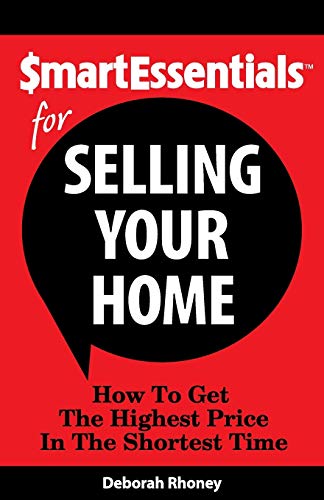 Smart Essentials For Selling Your Home Ho To Get The Highest Price In The Shor [Paperback]