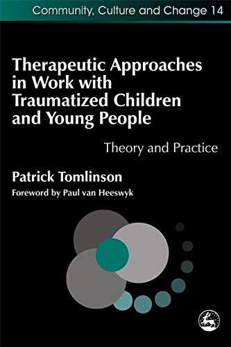 Therapeutic Approaches in Work ith Traumatised Children and Young People Theor [Paperback]