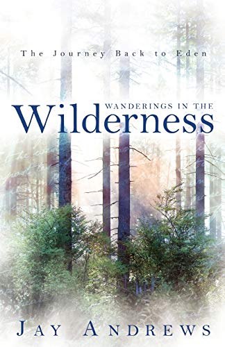 Wanderings In The Wilderness The Journey Back To Eden The Journey Back To Eden [Paperback]