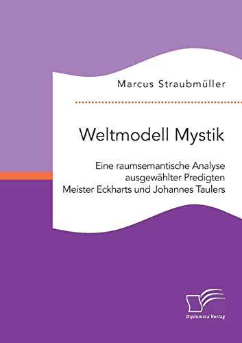 Weltmodell Mystik Eine Raumsemantische Analyse Ausgehlter Predigten Meister E [Paperback]