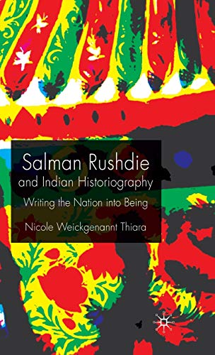 Salman Rushdie and Indian Historiography: Writing the Nation into Being [Hardcover]