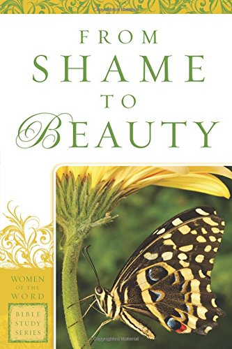 From Shame To Beauty (women Of The Word Bible