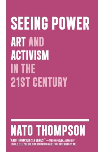 Seeing Power: Art and Activism in the Twenty-first Century [Hardcover]