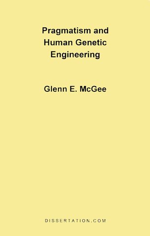 Pragmatism And Human Genetic Engineering [Paperback]