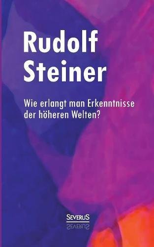 Wie Erlangt Man Erkenntnisse Der Hheren Welten (german Edition) [Paperback]