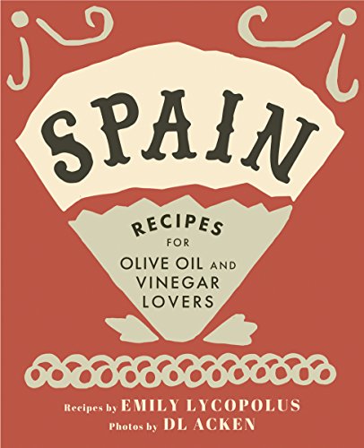 Spain: Recipes for Olive Oil and Vinegar Lovers [Hardcover]