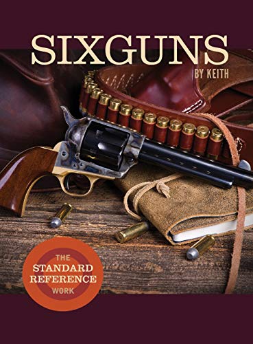 Sixguns By Keith The Standard Reference Work [Hardcover]