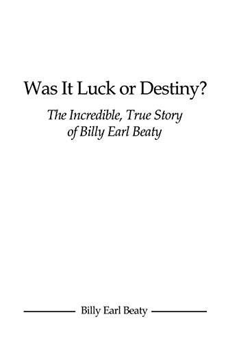 Was It Luck Or Destiny The Incredible, True Story Of Billy Earl Beaty [Paperback]