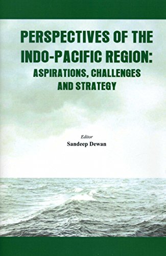 Perspectives of the Indo - Pacific Region Aspirations, Challenges and Strategy [Hardcover]