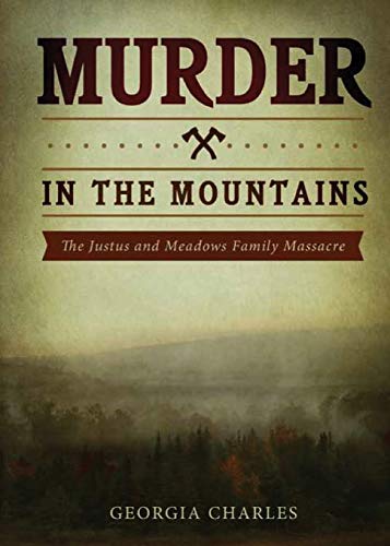 Murder In The Mountains The Justus And Meados Family Massacre [Paperback]