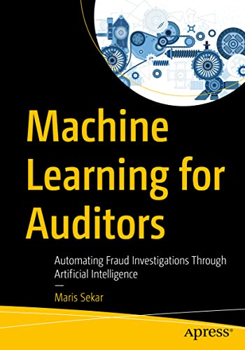 Machine Learning for Auditors Automating Fraud Investigations Through Artificia [Paperback]