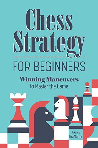 Chess Strategy for Beginners: Winning Maneuvers to Master the Game [Paperback]