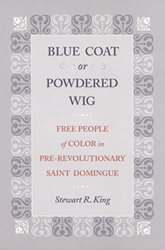 Blue Coat or Podered Wig Free People of Color in Pre-Revolutionary Saint Domin [Paperback]