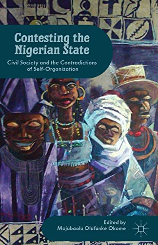 Contesting the Nigerian State: Civil Society and the Contradictions of Self-Orga [Hardcover]