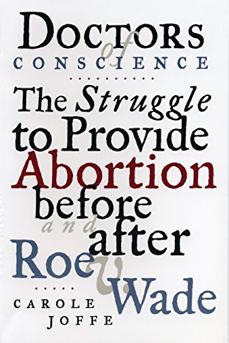 Doctors of Conscience The Struggle to Provide Abortion Before and After Roe V.  [Paperback]