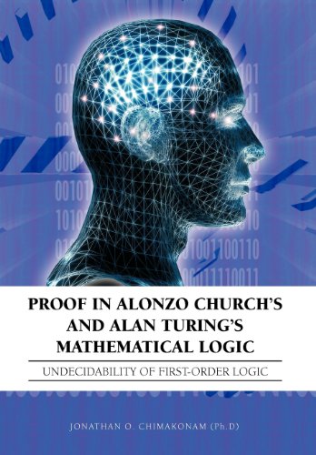 Proof In Alonzo Church's And Alan Turing's Mathematical Logic Undecidability Of [Hardcover]